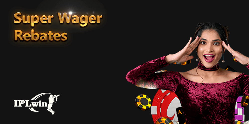 Super Wager Rebates - IPLwin India Bonus